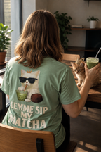 LEMME SIP MY MATCHA — Graphic T-Shirt